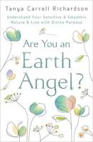 Are You an Earth Angel?: Understand Your Sensitive & Empathic Nature & Live with Divine Purpose