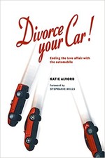 Divorce your Car!: Ending the love affair with the automobile