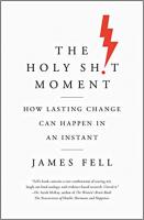 The Holy Sh!t Moment: How Lasting Change Can Happen In An Instant
