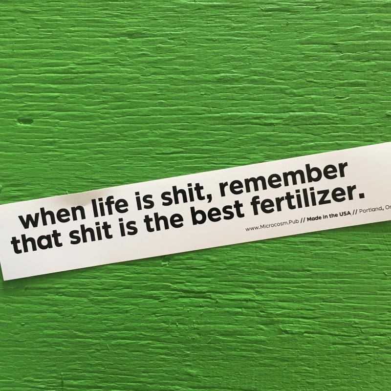 Sticker #421: when life is shit, remember that shit is the best fertilizer image #1