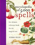 Encyclopedia of 5,000 Spells: The Ultimate Reference Book for the Magical Arts