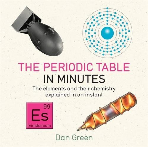 Periodic Table in Minutes: The Elements and their Chemistry Explained in an Instant, The