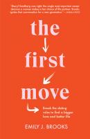 The First Move: Break the Dating Rules to Find a Bigger Love and Better Life