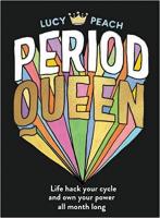 Period Queen: Life hack your cycle to own your power all month long