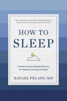 How to Sleep: The New Science-Based Solutions for Sleeping through the Night