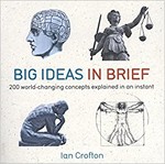 Big Ideas in Brief: 200 World-Changing Concepts Explained in an Instant