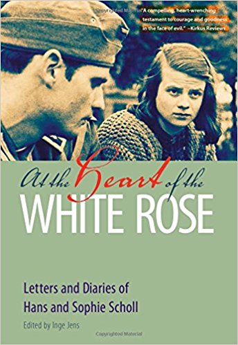 At the Heart of the White Rose:  Letters and Diaries of Hans and Sophie Scholl
