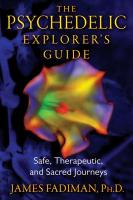 The Psychedelic Explorer’s Guide: Safe, Therapeutic, and Sacred Journeys