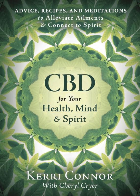 CBD for Your Health, Mind & Spirit: Advice, Recipes, and Meditations to Alleviate Ailments & Connect to Spirit