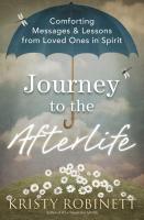 Journey to the Afterlife: Comforting Messages & Lessons from Loved Ones in Spirit