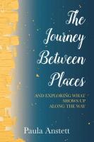 The Journey Between Places: And Exploring What Shows Up Along the Way