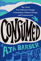 Consumed: The Need for Collective Change