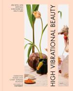 High Vibrational Beauty: Recipes and Rituals for Radical Self Care