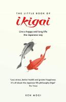 Little Book of Ikigai: The secret Japanese way to live a happy & long life