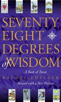 Seventy-Eight Degrees Of Wisdom: A Book of Tarot