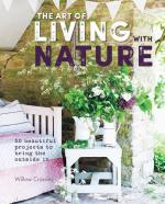 The Art of Living With Nature: 50 Beautiful Projects to Bring the Outside In