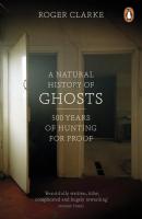 Natural History of Ghosts: 500 Years of Hunting for Proof