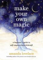 Make Your Own Magic: A Beginner¿s Guide to Self-Empowering Witchcraft