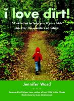 I Love Dirt!: 52 Activities to Help You and Your Kids Discover the Wonders of Nature