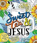 Sweet Tea and Jesus: A Coloring Book of Blessings and Truths [FOR JOE]