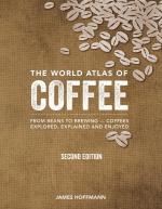 The World Atlas of Coffee: From Beans to Brewing - Coffees Explored, Explained and Enjoyed (2nd Edition, Revised)