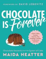 Chocolate Is Forever: Classic Cakes, Cookies, Pastries, Pies, Puddings, Cadies, Confections, and More