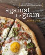 Against the Grain: Extraordinary gluten-free recipes made from real, all-natural ingredients