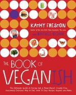 Book of Veganish: The Ultimate Guide to Easing into a Plant-Based, Cruelty-Free, Awesomely Delicious Way to Eat, with 70 Easy Recipes Anyone Can Make