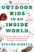 Outdoor Kids in an Inside World: Getting Your Family Out of the House and Radically Engaged With Nature