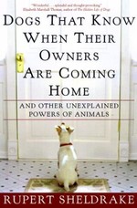 Dogs That Know When Their Owners Are Coming Home: And Other Unexplained Powers of Animals