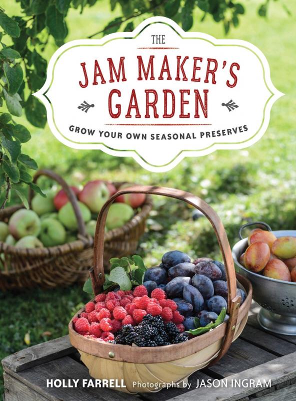 The Jam Maker's Garden: Grow your own seasonal preserves