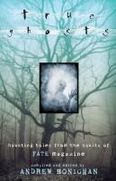 True Ghosts : Haunting Tales From the Vaults of FATE Magazine