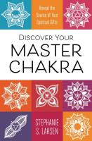 Discover Your Master Chakra: Reveal the Source of Your Spiritual Gifts