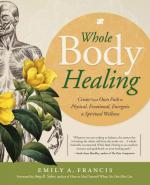 Whole Body Healing: Create Your Own Path to Physical, Emotional, Energetic & Spiritual Wellness