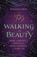 Walking in Beauty: Using the Magick of the Pentacle to Bring Harmony to Your Life