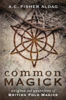 Common Magick: Origins and Practices of British Folk Magick