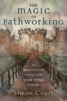 The Magic of Pathworking: A Meditation Guide for Your Inner Vision
