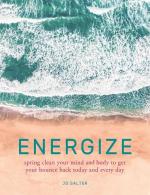 Energize: Spring Clean Your Mind And Body To Get Your Bounce Back Today And Every Day