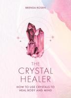 Crystal Healer: How to Use Crystals to Heal Body and Mind