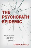 The Psychopath Epidemic: Why the World Is So F*cked Up and What You Can Do About It