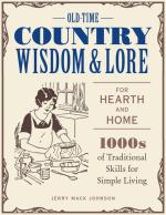 Old-Time Country Wisdom & Lore for Hearth and Home: 1000s of Traditional Skills for Simple Living