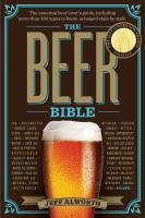 The Beer Bible: The Essential Beer Lover's Guide, Including Over 100 Types to Know, Arranged Style by Style
