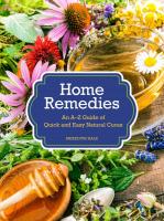 Home Remedies: An A-Z Guide of Quick And Easy Natural Cures