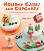 Holiday Cakes and Cupcakes: 45 Fondant Designs for Year-Round Celebrations