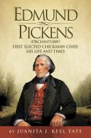 Edmund Pickens: (Okchantuhardcovery) First Elected Chickasaw Chief, His Life and Times