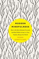 Modern Mindfulness - How to Be More Relaxed, Focused, and Kind while Living in a Fast, Digital, Always-On World