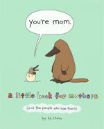 A Little Book for Mothers: You're Mom (And the People Who Love Them)