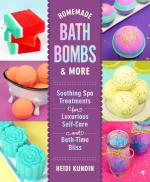 Homemade Bath Bombs & More: Soothing Spa Treatments for Luxurious Self-Care and Bath-Time Bliss