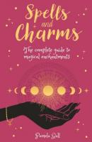 Spells and Charms: The Complete Guide to Magical Enchantments