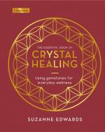 The Essential Book of Crystal Healing: Using Gemstones for Everyday Wellness